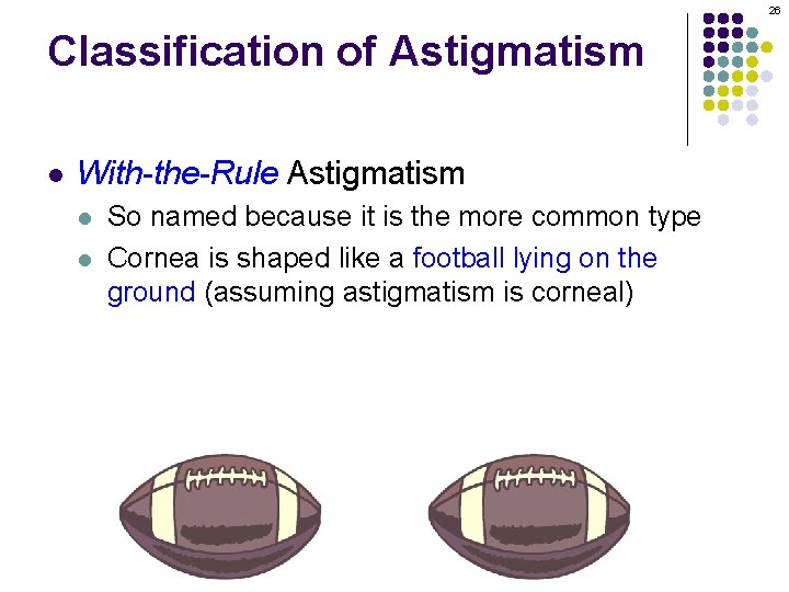 26 Classification of Astigmatism l With-the-Rule Astigmatism l l So named because it is