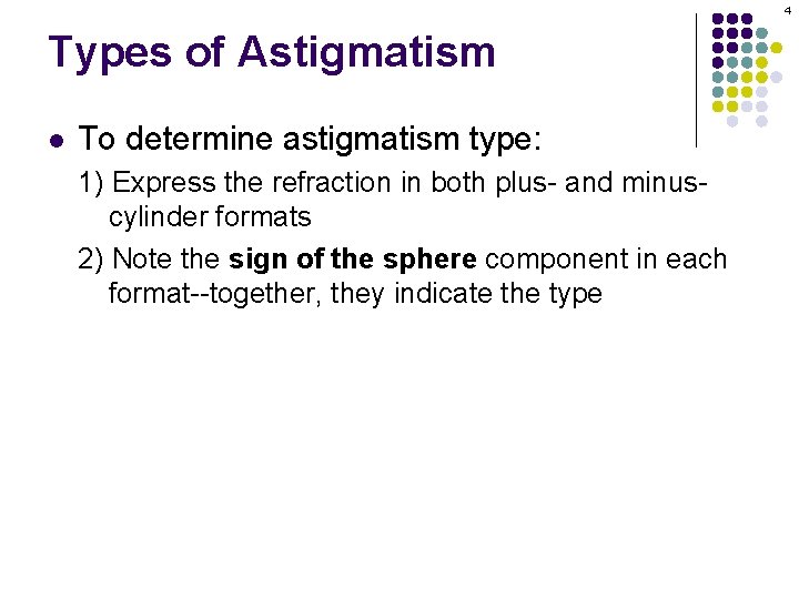 4 Types of Astigmatism l To determine astigmatism type: 1) Express the refraction in