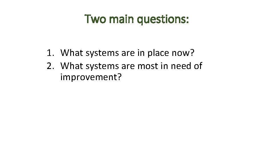 Two main questions: 1. What systems are in place now? 2. What systems are