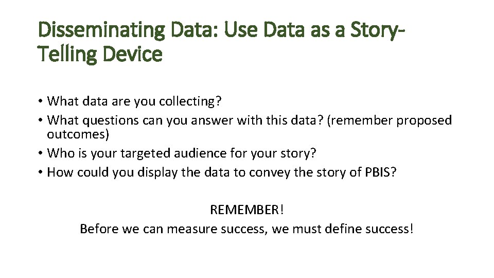 Disseminating Data: Use Data as a Story. Telling Device • What data are you