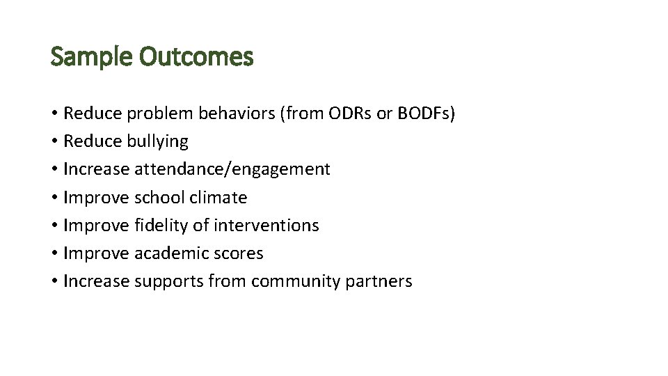 Sample Outcomes • Reduce problem behaviors (from ODRs or BODFs) • Reduce bullying •