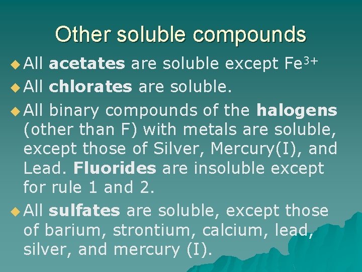 Other soluble compounds u All acetates are soluble except Fe 3+ u All chlorates