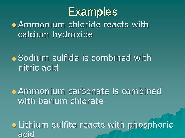 Examples u Ammonium chloride reacts with calcium hydroxide u Sodium sulfide is combined with