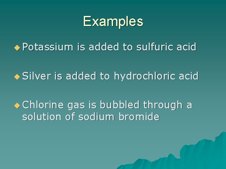 Examples u Potassium u Silver is added to sulfuric acid is added to hydrochloric