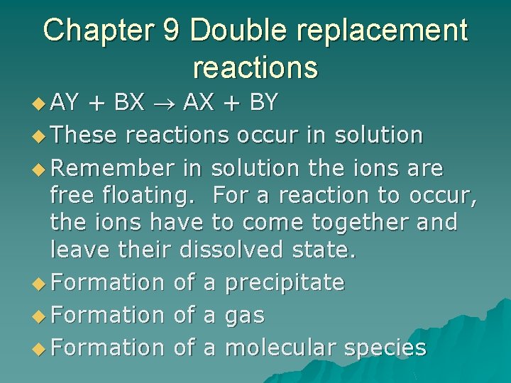 Chapter 9 Double replacement reactions u AY + BX AX + BY u These