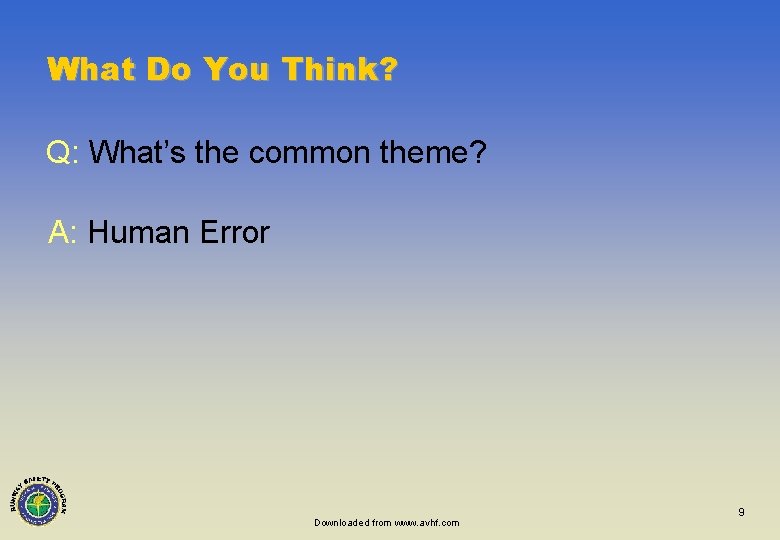 What Do You Think? Q: What’s the common theme? A: Human Error Downloaded from