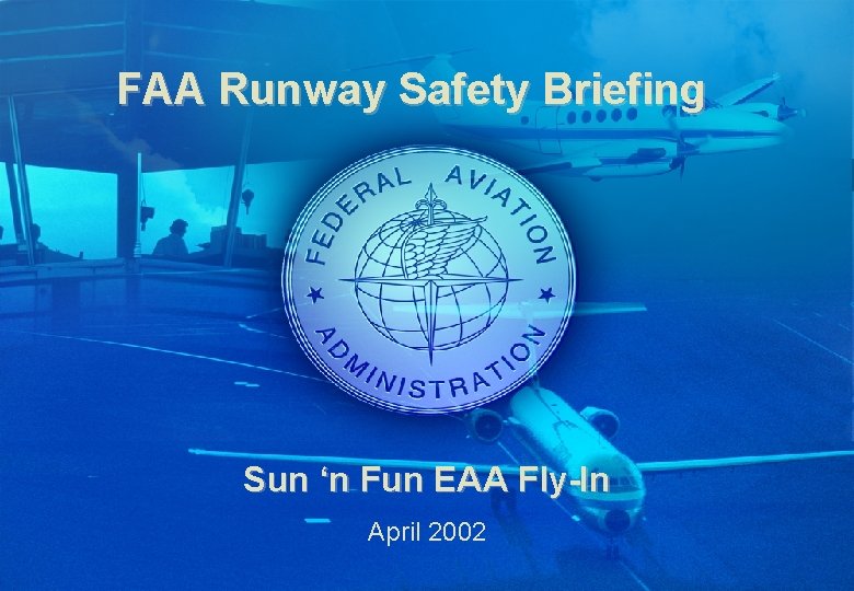 FAA Runway Safety Briefing Sun ‘n Fun EAA Fly-In April 2002 Downloaded from www.