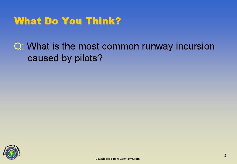 What Do You Think? Q: What is the most common runway incursion caused by