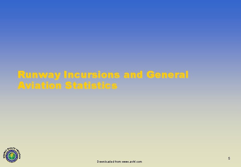 Runway Incursions and General Aviation Statistics Downloaded from www. avhf. com 5 