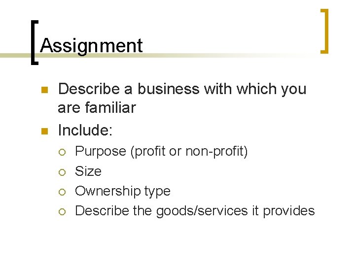 Assignment n n Describe a business with which you are familiar Include: ¡ ¡