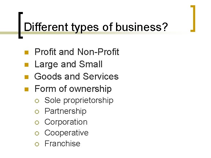 Different types of business? n n Profit and Non-Profit Large and Small Goods and