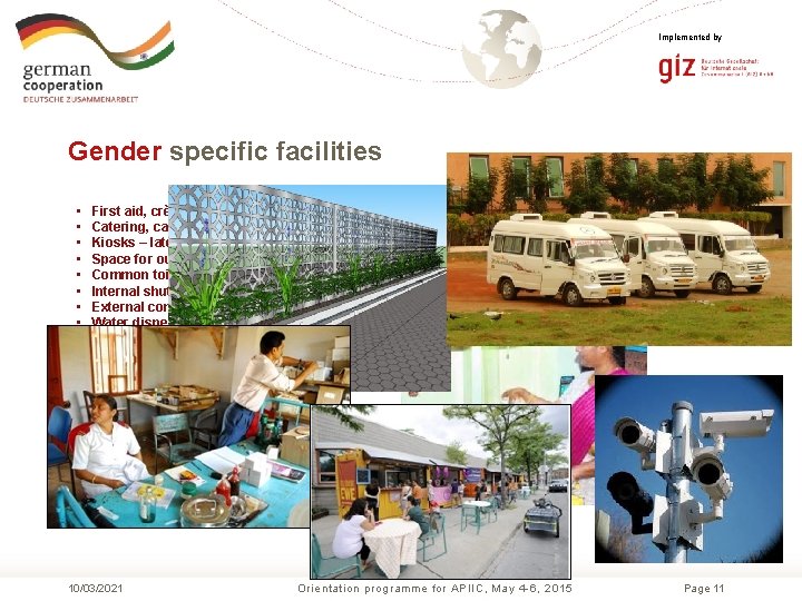 Implemented by Gender specific facilities • • • First aid, crèche Catering, canteens centralised,