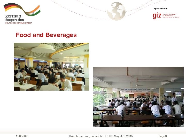 Implemented by Food and Beverages 10/03/2021 Orientation programme for APIIC, May 4 -6, 2015