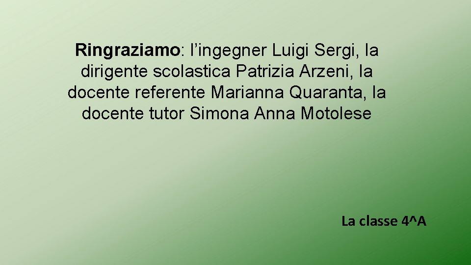 Ringraziamo: l’ingegner Luigi Sergi, la dirigente scolastica Patrizia Arzeni, la docente referente Marianna Quaranta,