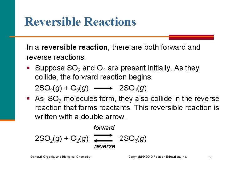 Reversible Reactions In a reversible reaction, there are both forward and reverse reactions. §