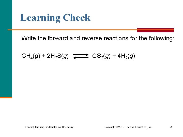Learning Check Write the forward and reverse reactions for the following: CH 4(g) +