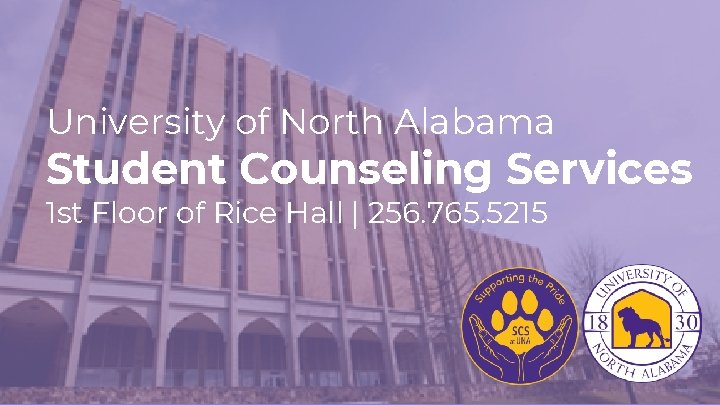 University of North Alabama Student Counseling Services 1 st Floor of Rice Hall | University of North Alabama Student Counseling Services 1 st Floor of Rice Hall |