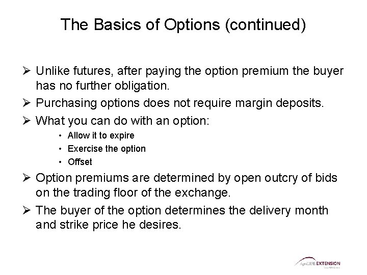 The Basics of Options (continued) Ø Unlike futures, after paying the option premium the