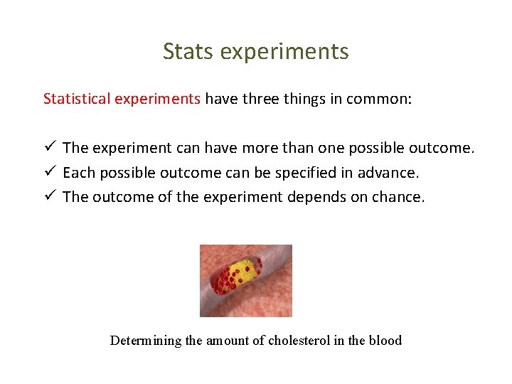 Stats experiments Statistical experiments have three things in common: ü The experiment can have