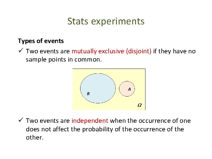 Stats experiments Types of events ü Two events are mutually exclusive (disjoint) if they