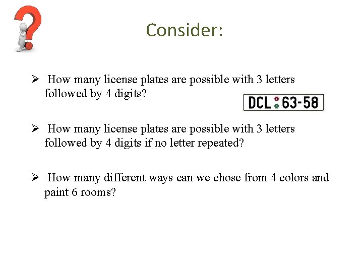 Consider: Ø How many license plates are possible with 3 letters followed by 4