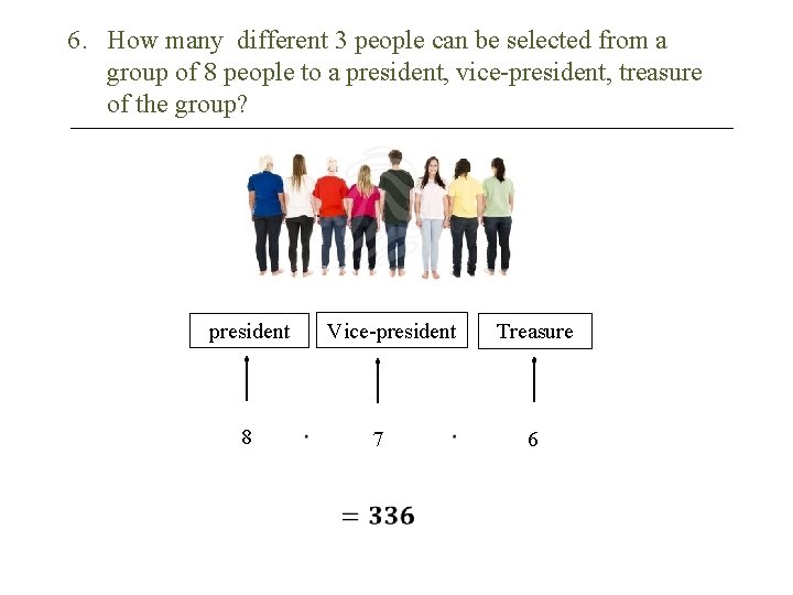 6. How many different 3 people can be selected from a group of 8