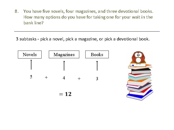 8. You have five novels, four magazines, and three devotional books. How many options
