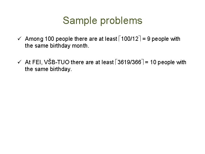 Sample problems ü Among 100 people there at least 100/12 = 9 people with