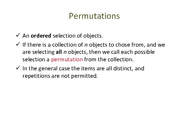 Permutations ü An ordered selection of objects. ü If there is a collection of