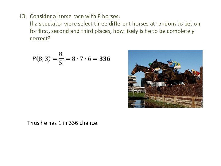 13. Consider a horse race with 8 horses. If a spectator were select three