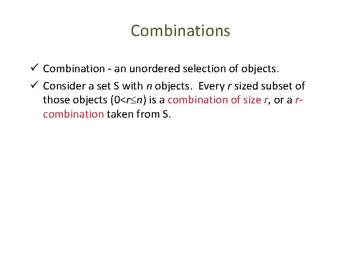 Combinations ü Combination - an unordered selection of objects. ü Consider a set S