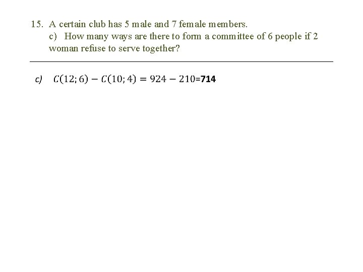 15. A certain club has 5 male and 7 female members. c) How many