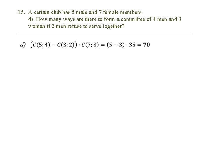 15. A certain club has 5 male and 7 female members. d) How many