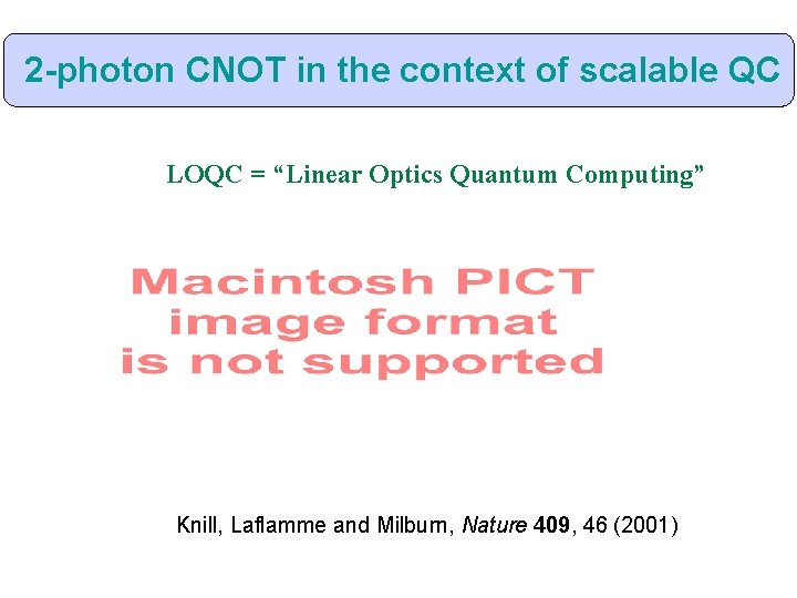 2 -photon CNOT in the context of scalable QC LOQC = “Linear Optics Quantum