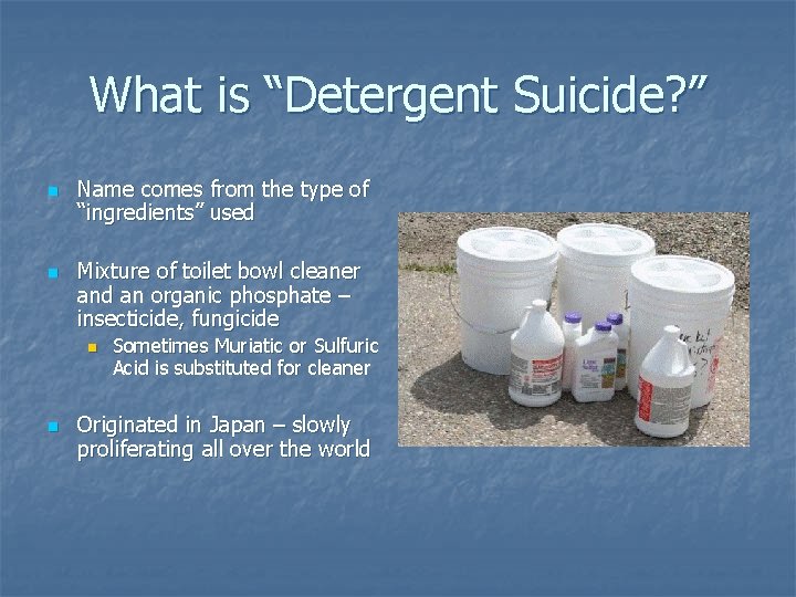 What is “Detergent Suicide? ” n n Name comes from the type of “ingredients”