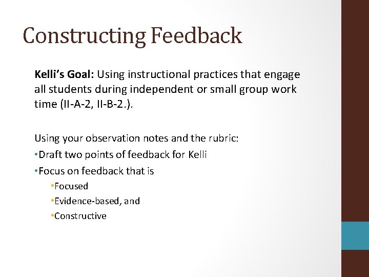 Constructing Feedback Kelli’s Goal: Using instructional practices that engage all students during independent or