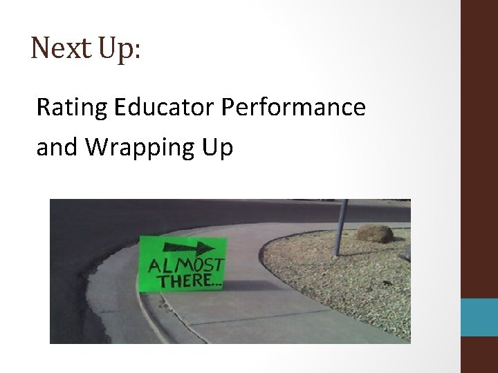 Next Up: Rating Educator Performance and Wrapping Up 
