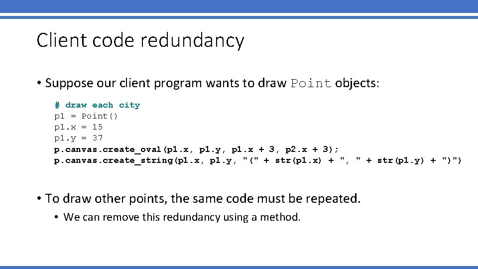 Client code redundancy • Suppose our client program wants to draw Point objects: # Client code redundancy • Suppose our client program wants to draw Point objects: #