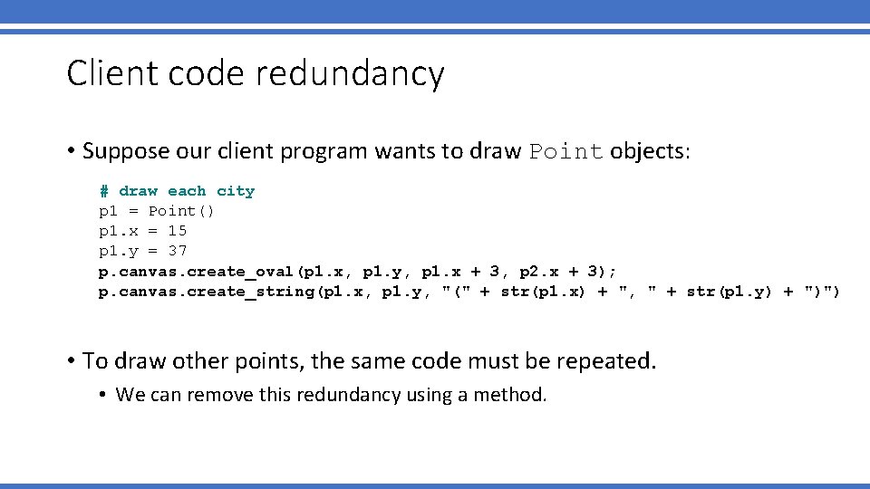 Client code redundancy • Suppose our client program wants to draw Point objects: #