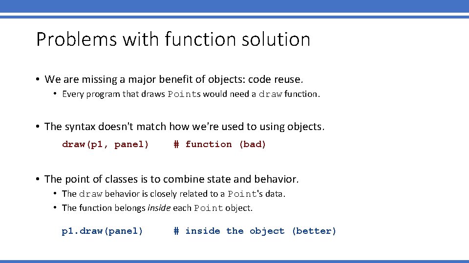 Problems with function solution • We are missing a major benefit of objects: code