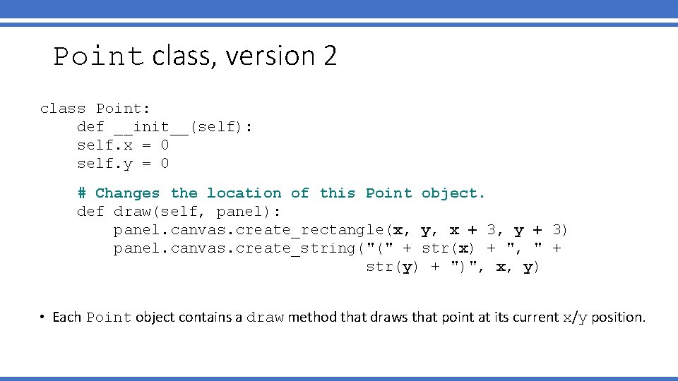 Point class, version 2 class Point: def __init__(self): self. x = 0 self. y Point class, version 2 class Point: def __init__(self): self. x = 0 self. y