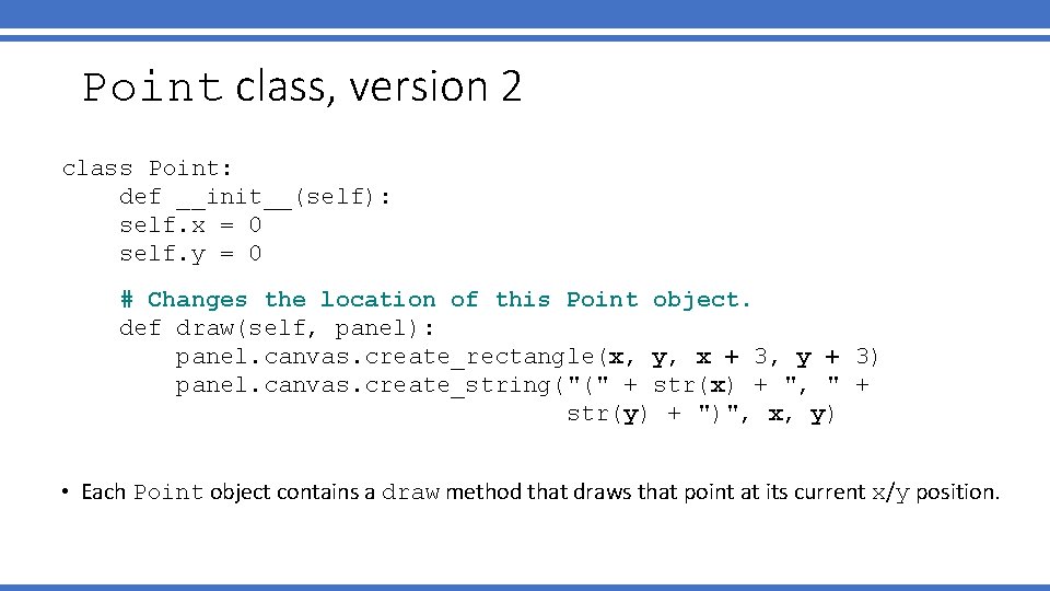 Point class, version 2 class Point: def __init__(self): self. x = 0 self. y