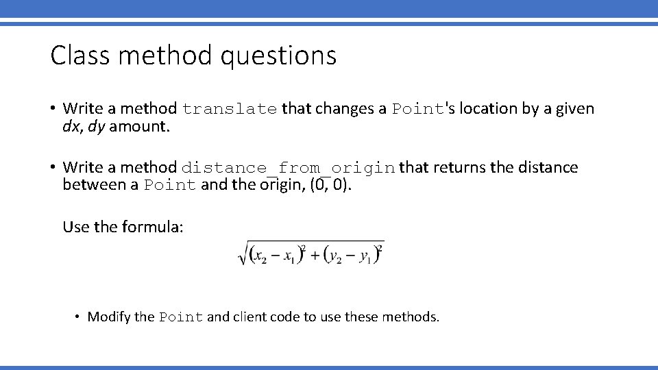 Class method questions • Write a method translate that changes a Point's location by