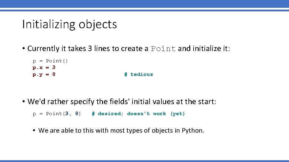 Initializing objects • Currently it takes 3 lines to create a Point and initialize Initializing objects • Currently it takes 3 lines to create a Point and initialize