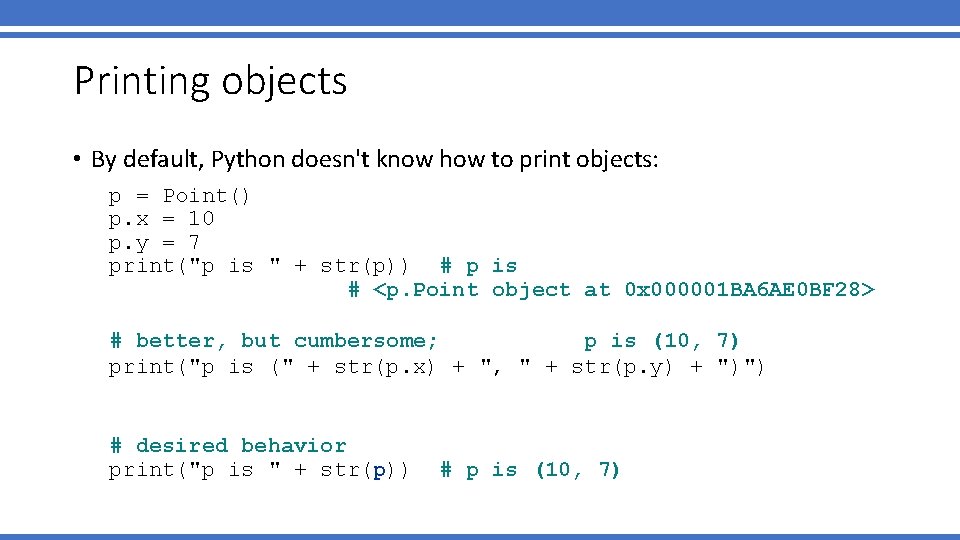 Printing objects • By default, Python doesn't know how to print objects: p =