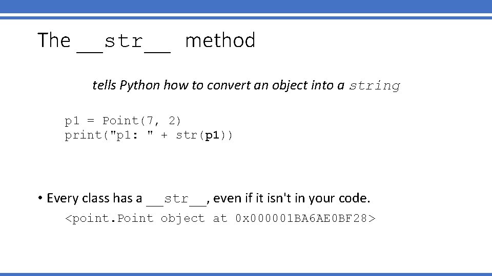 The __str__ method tells Python how to convert an object into a string p