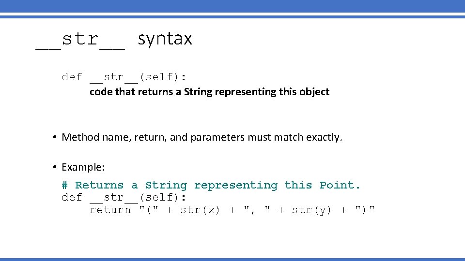 __str__ syntax def __str__(self): code that returns a String representing this object • Method __str__ syntax def __str__(self): code that returns a String representing this object • Method
