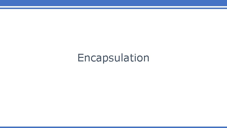 Encapsulation Encapsulation