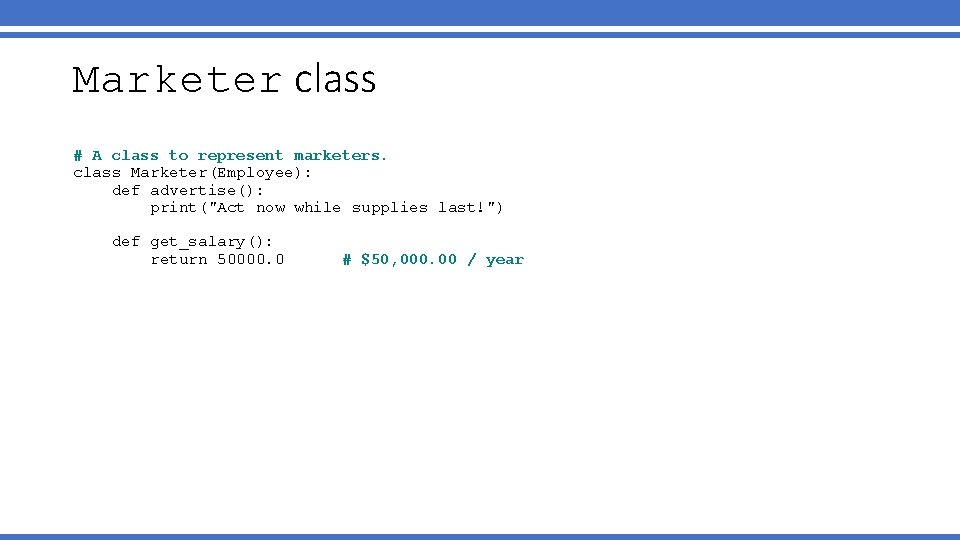 Marketer class # A class to represent marketers. class Marketer(Employee): def advertise(): print("Act now