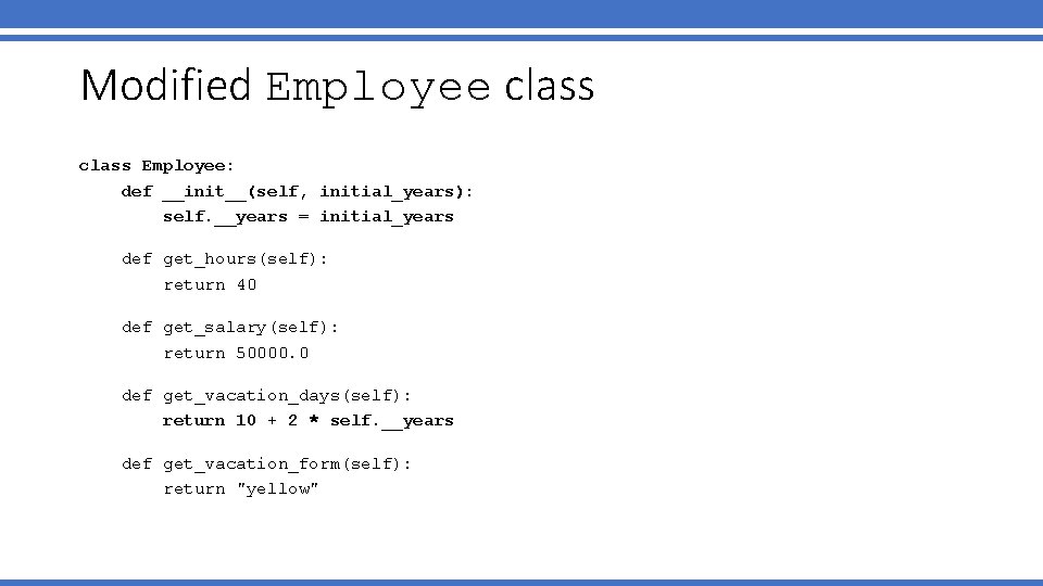 Modified Employee class Employee: def __init__(self, initial_years): self. __years = initial_years def get_hours(self): return